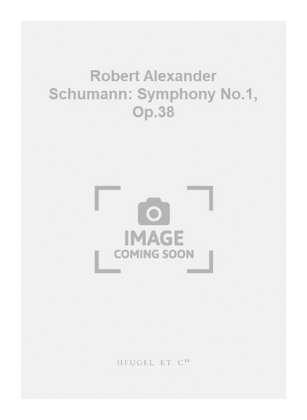 Robert Alexander Schumann: Symphony No.1, Op.38