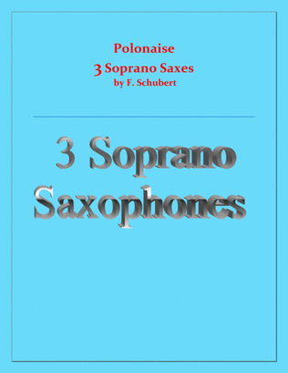 Polonaise - F. Schubert - For 3 Soprano Saxes - Intermediate