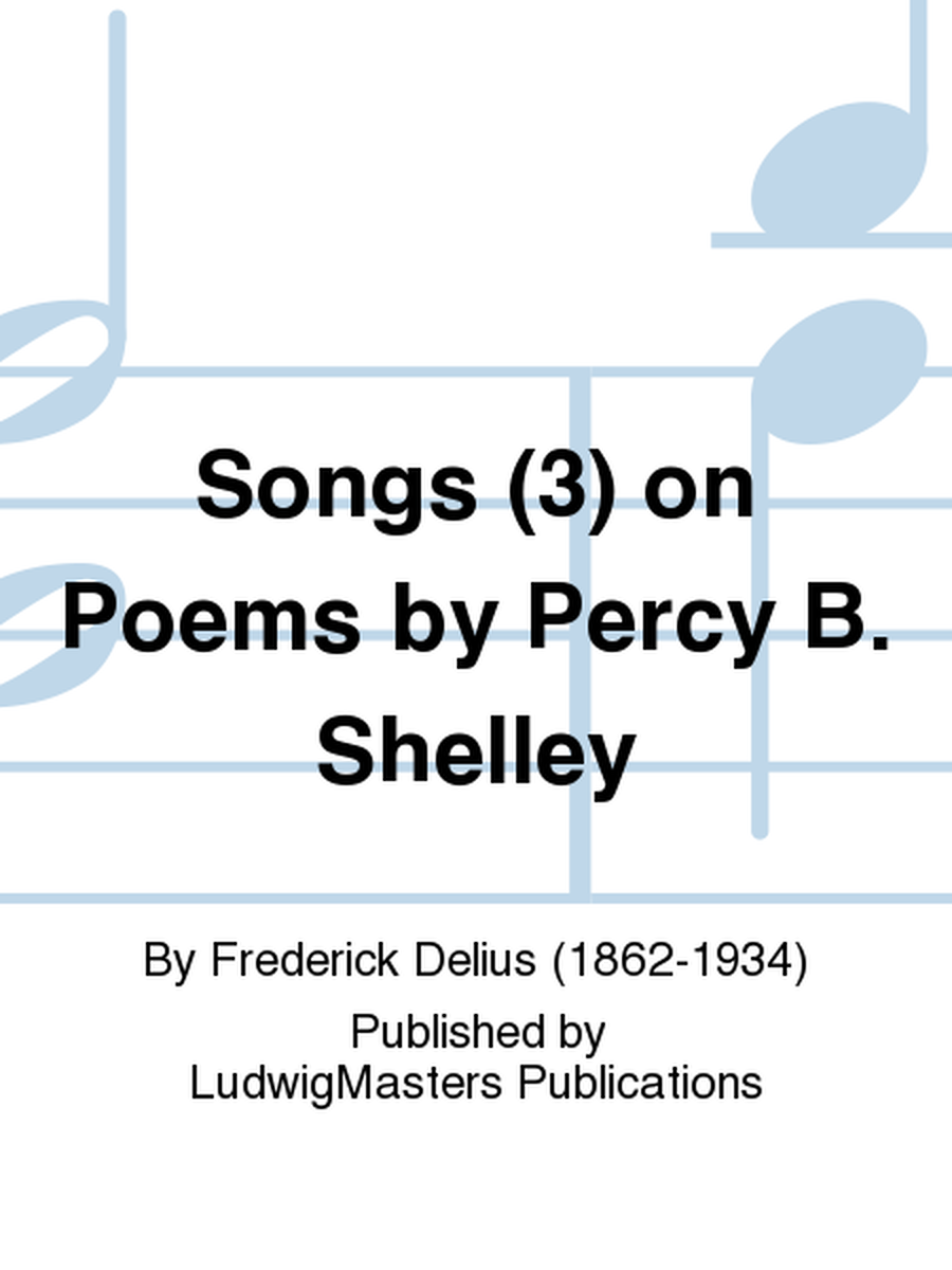 Songs (3) on Poems by Percy B. Shelley