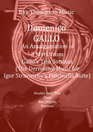 Gallo: 3 Mvts. - Trio Sonatas used for "Pulcinella Suite III" - double reed trio (Ob.,C.A.,Bsn.)