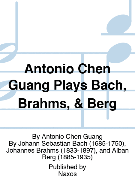 Antonio Chen Guang Plays Bach, Brahms, & Berg