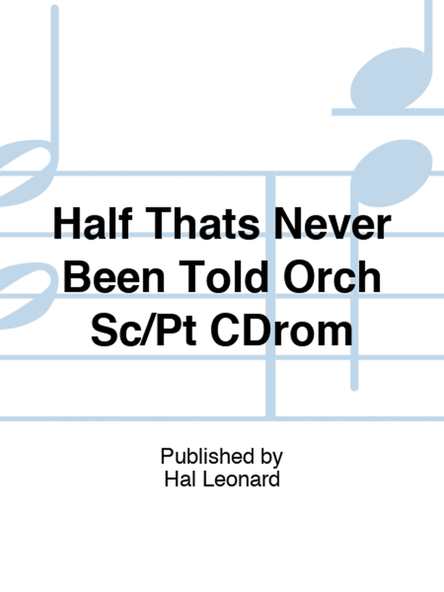 Half Thats Never Been Told Orch Sc/Pt CDrom