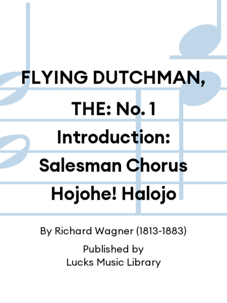 FLYING DUTCHMAN, THE: No. 1 Introduction: Salesman Chorus Hojohe! Halojo