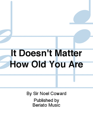 It Doesn't Matter How Old You Are