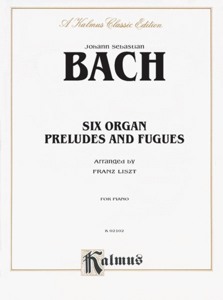 Johann Sebastian Bach: 6 Organ Preludes and Fugues (Arranged for Solo Piano)