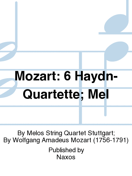 Mozart: 6 Haydn-Quartette; Mel