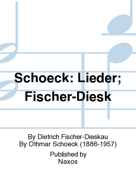 Schoeck: Lieder; Fischer-Diesk