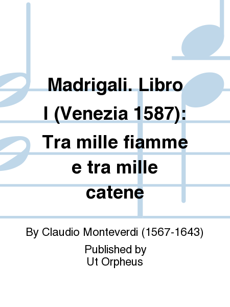 Madrigali. Libro I (Venezia 1587): Tra mille fiamme e tra mille catene