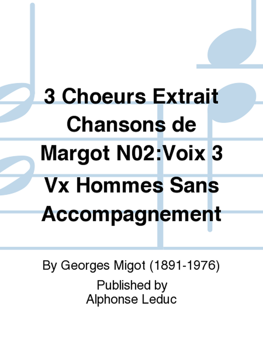 3 Choeurs Extrait Chansons de Margot No.2:Voix 3 Vx Hommes Sans Accompagnement