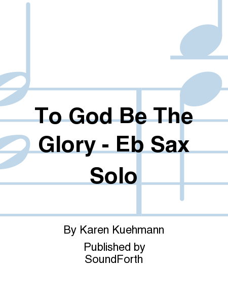 To God Be The Glory - Eb Sax Solo