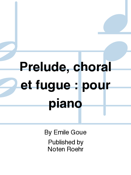 Prelude, choral et fugue : pour piano