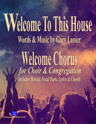 WELCOME TO THIS HOUSE, Welcome Chorus for Choir & Congregation (Melody, Lyrics & Chords)