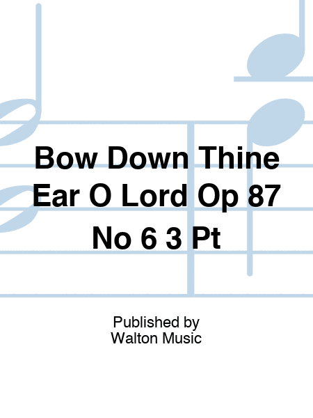 Bow Down Thine Ear O Lord Op 87 No 6 3 Pt