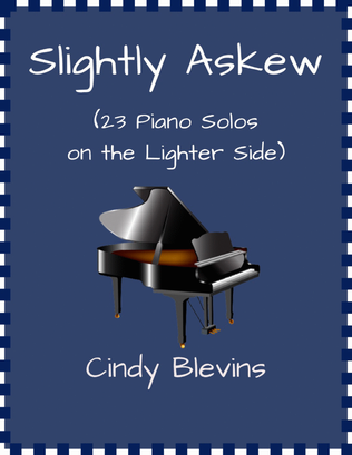 Slightly Askew, 23 Original Piano Solos, Intermediate