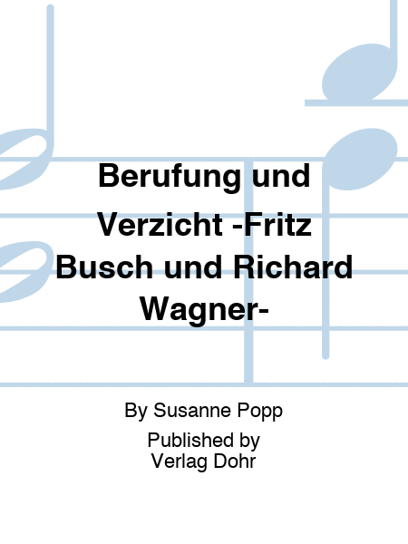 Berufung und Verzicht -Fritz Busch und Richard Wagner-