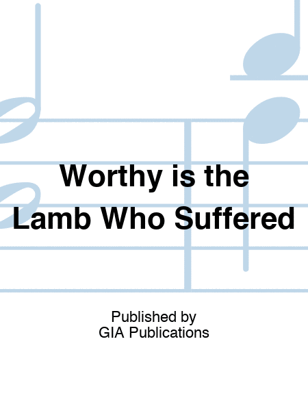 Worthy is the Lamb Who Suffered