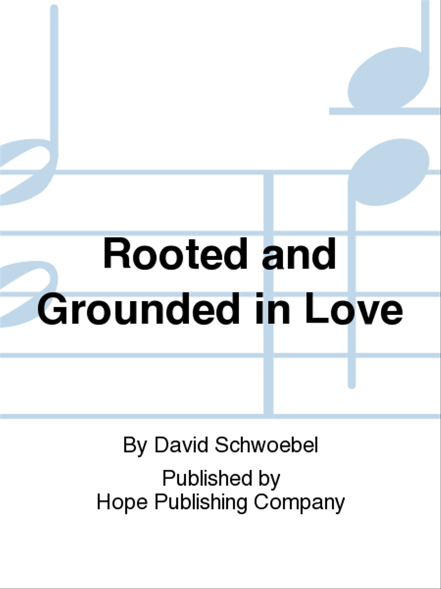 Rooted and Grounded in Love