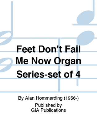 Feet Don't Fail Me Now Organ Series-set of 4