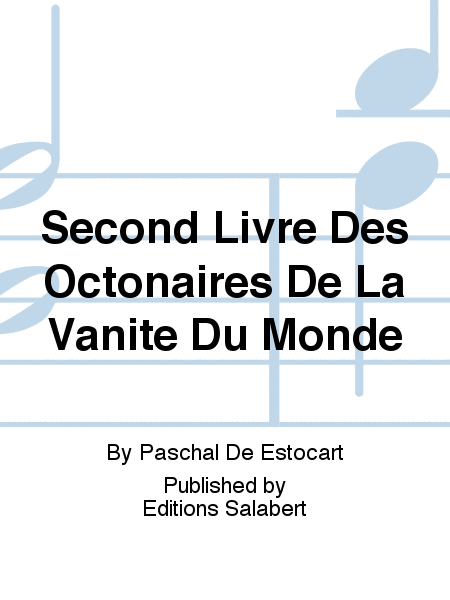 Second Livre Des Octonaires De La Vanite Du Monde