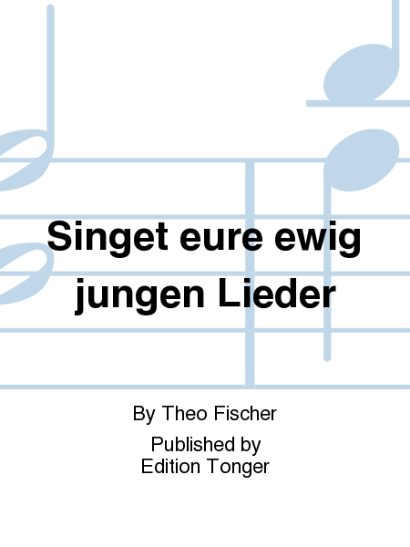 Singet eure ewig jungen Lieder