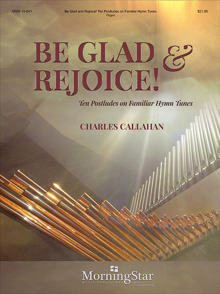 Be Glad and Rejoice!: Ten Postludes on Familiar Hymn Tunes