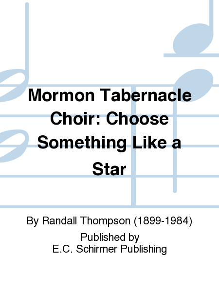 Mormon Tabernacle Choir: Choose Something Like a Star