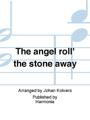 The angel roll' the stone away