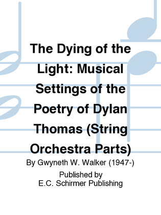 The Dying of the Light: Musical Settings of the Poetry of Dylan Thomas (String Orchestra Parts)
