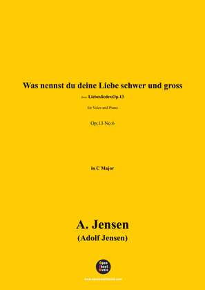 A. Jensen-Was nennst du deine Liebe schwer und gross,in C Major,Op.13 No.6