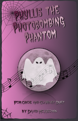Phyllis the Photobombing Phantom, Halloween Duet for Oboe and Clarinet
