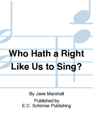 Who Hath a Right Like Us to Sing?