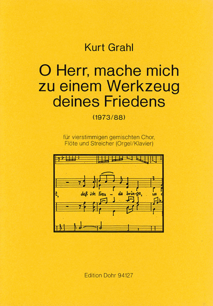 O Herr, mache mich zu einem Werkzeug deines Friedens für vierstimmigen gemischten Chor, Flöte und Streicher (od. Klavier/Orgel (1973/1988)