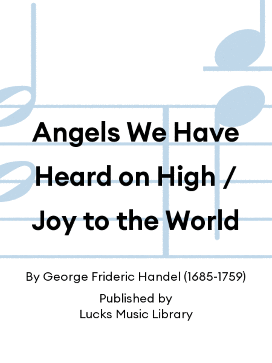 Angels We Have Heard on High / Joy to the World