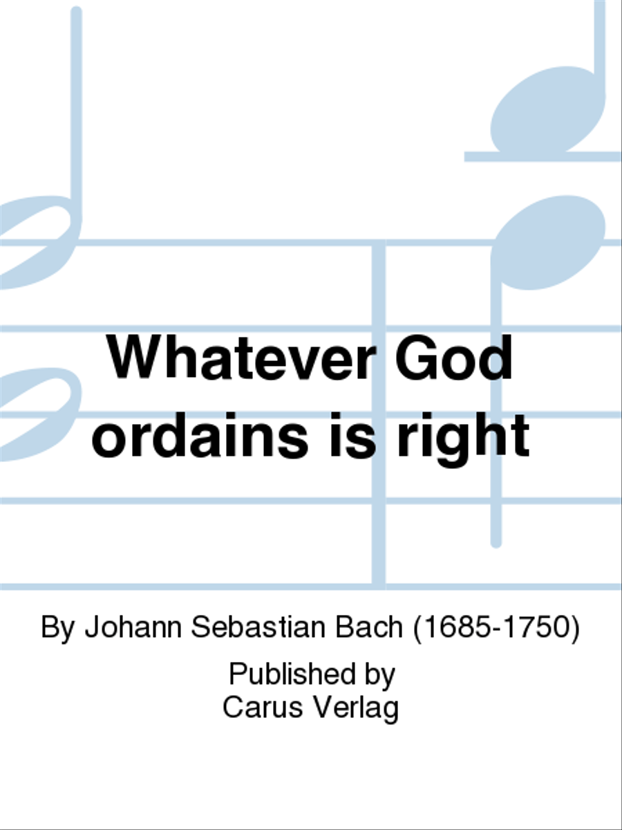 Whatever God ordains is right (Was Gott tut, das ist wohlgetan)