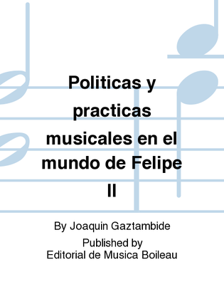 Politicas y practicas musicales en el mundo de Felipe II