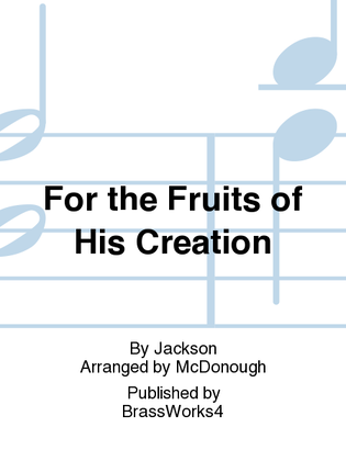For the Fruits of His Creation