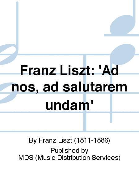 Franz Liszt: 'Ad nos, ad salutarem undam'