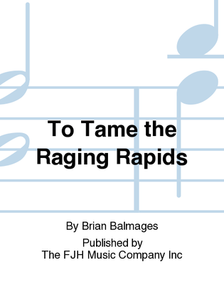 Book cover for To Tame the Raging Rapids