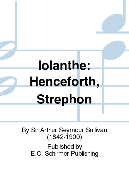 Henceforth, Strephon (from  Iolanthe )