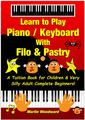 Learn to Play Piano / Keyboard With Filo & Pastry - A Tuition Book For Children & Very Silly Adult C