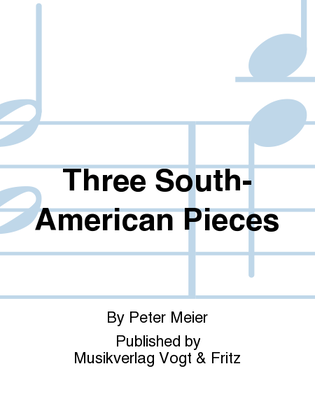 Three South-American Pieces