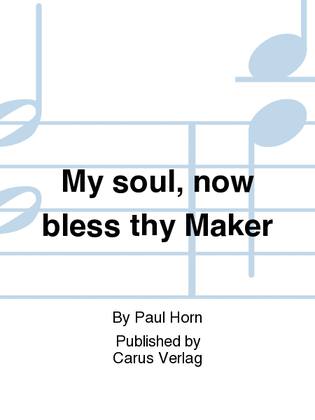 My soul, now bless thy Maker (Nun lob, mein Seel, den Herren)