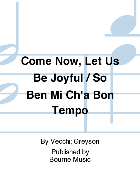 Come Now, Let Us Be Joyful / So Ben Mi Ch'a Bon Tempo