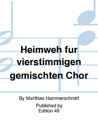 Heimweh fur vierstimmigen gemischten Chor