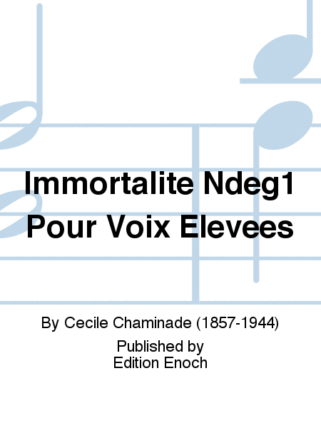 Immortalite N°1 Pour Voix Elevees