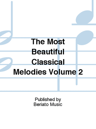 The Most Beautiful Classical Melodies Volume 2