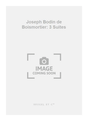 Joseph Bodin de Boismortier: 3 Suites