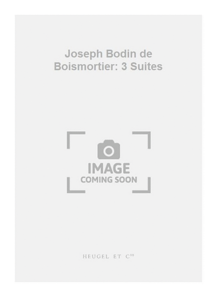 Joseph Bodin de Boismortier: 3 Suites