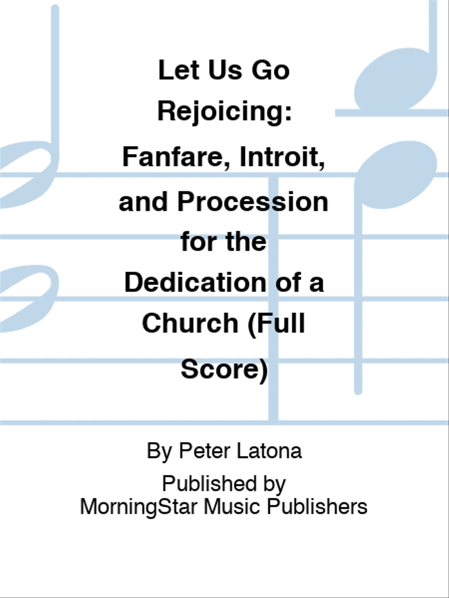 Let Us Go Rejoicing: Fanfare, Introit, and Procession for the Dedication of a Church (Full Score) Choir scores gallery preview page 1