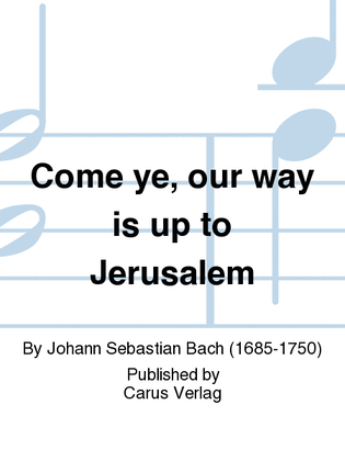 Book cover for Come ye, our way is up to Jerusalem (Sehet, wir gehn hinauf gen Jerusalem)